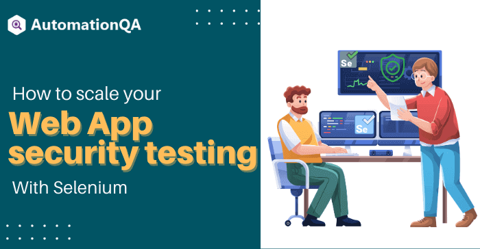 Do you want to scale your Web app security testing? Try Selenium!