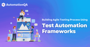 Building Agile Testing Process Using Test Automation Frameworks