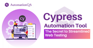 Cypress Automation Tool: The Secret to Streamlined Web Testing