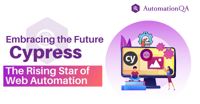 Embracing the Future: Cypress - The Rising Star of Web Automation