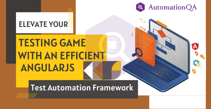 Elevate Your Testing Game With An Efficient AngularJS Test Automation Framework