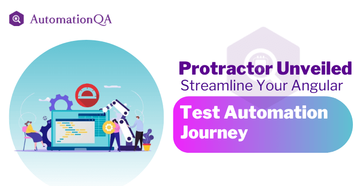 Protractor Unveiled Streamline Your Angular Test Automation Journey