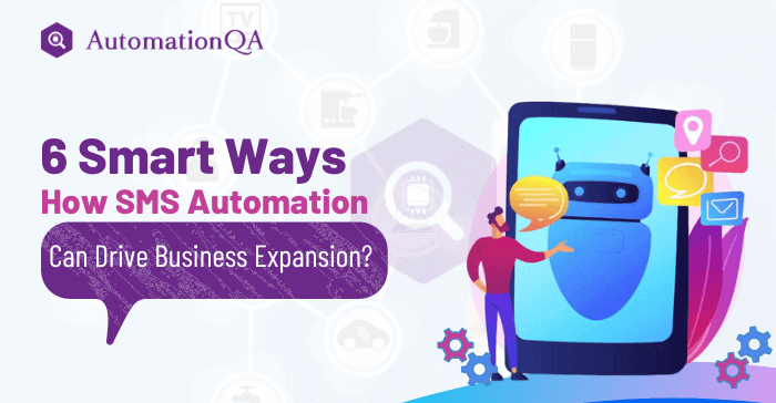 6 Smart Ways: How SMS Automation Can Drive Business Expansion?