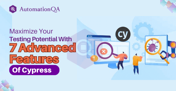 Maximize Your Testing Potential With 7 Advanced Features Of Cypress