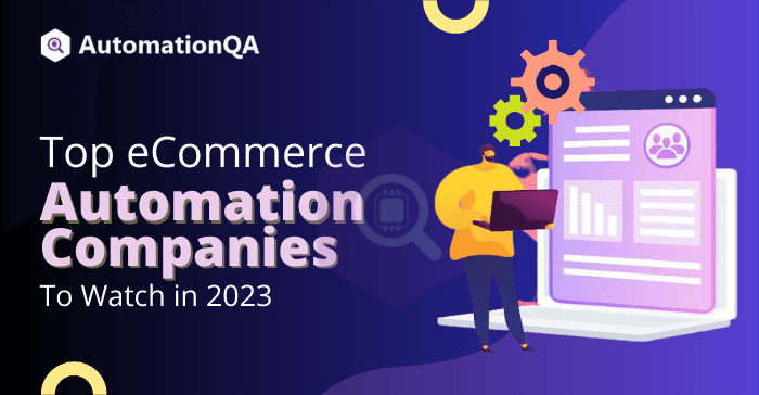 Top eCommerce Automation Companies to Watch in 2023