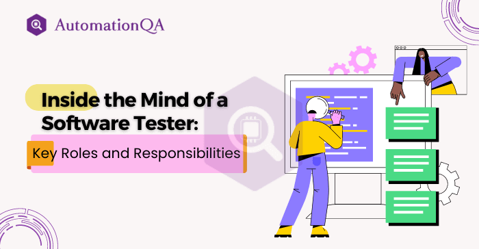 Inside the Mind of a Software Tester: Key Roles and Responsibilities