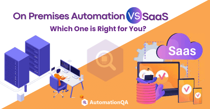 On Premises Automation vs SaaS Which One is Right for You
