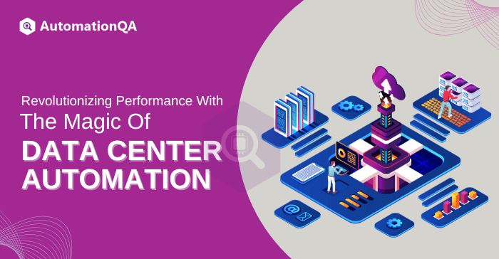Revolutionizing Performance With The Magic Of Data Center Automation